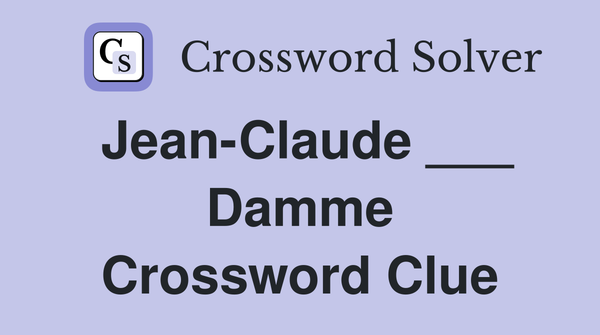 JeanClaude ___ Damme Crossword Clue Answers Crossword Solver